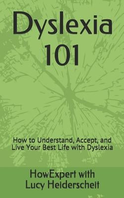 Dyslexia 101: How to Understand, Accept, and Live Your Best Life with Dyslexia by Heiderscheit, Lucy