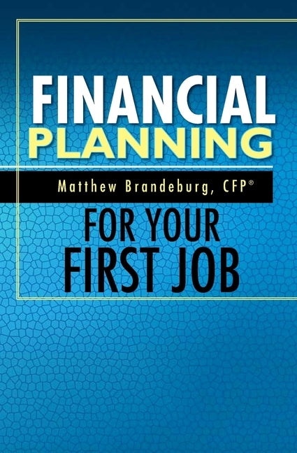 Financial Planning For Your First Job: A Comprehensive Financial Planning Guide Paperback Coventry House Publishing