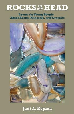 Rocks in My Head: Poems for Young People About Rocks, Minerals, and Crystals Paperback Rock Hound Press