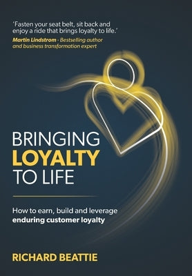 Bringing Loyalty To Life by Beattie, Richard