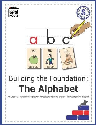 Building The Foundation: The Alphabet: An Orton-Gillingham Based Program for Students Learning English with Dyslexia Paperback Createspace Independent Publishing Platform