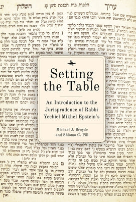 Setting the Table: An Introduction to the Jurisprudence of Rabbi Yechiel Mikhel Epstein's Arukh Hashulhan Paperback Academic Studies Press
