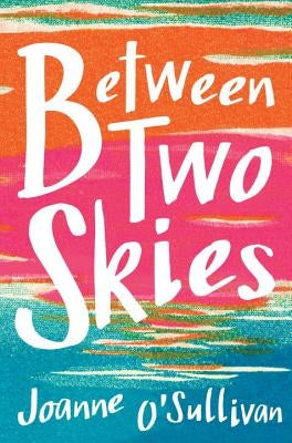Between Two Skies by O'Sullivan, Joanne