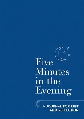 Five Minutes in the Evening: A Journal for Rest and Reflection by Aster