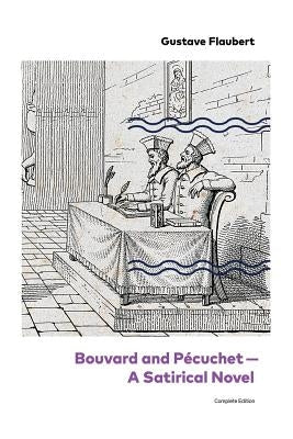 Bouvard and Pécuchet - A Satirical Novel (Complete Edition) by Flaubert, Gustave