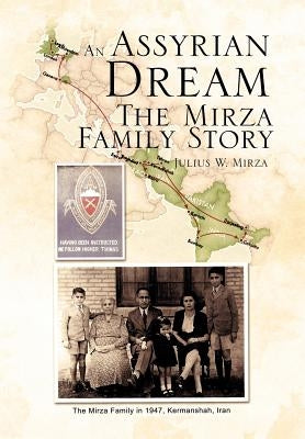 An Assyrian - Dream the Mirza Family Story by Mirza, Julius W.