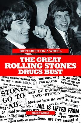 Butterfly on a Wheel - The Great Rolling Stones Drugs Bust by Wells, Simon