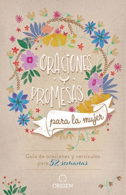 Oraciones Y Promesas Para La Mujer: Guía de Oraciones Y Versículos Para 52 Semanas / Prayers and Promises for Women: A 52 Week Guided Verse and Prayer by Origen