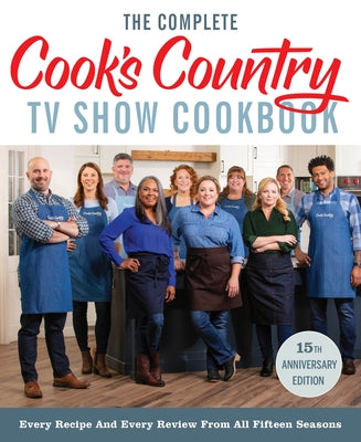 The Complete Cook's Country TV Show Cookbook 15th Anniversary Edition Includes Season 15 Recipes: Every Recipe and Every Review from All Fifteen Seaso Paperback America's Test Kitchen