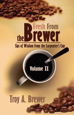 Fresh From The Brewer: Sips Of Wisdom From The Carpenter's Cup Volume II Paperback Aventine Press