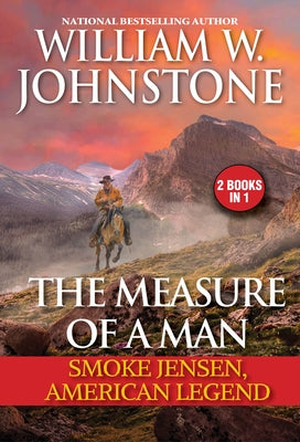 The Measure of a Man: Smoke Jensen, American Legend by Johnstone, William W.