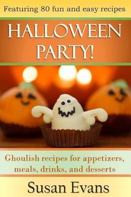 Halloween Party!: Ghoulish recipes for appetizers, meals, drinks, and desserts Paperback Createspace Independent Publishing Platform