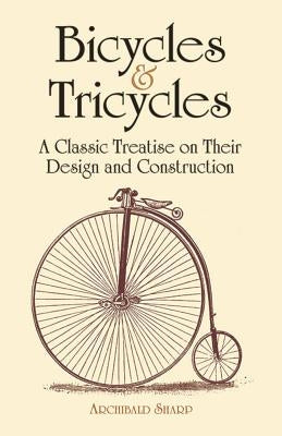 Bicycles & Tricycles: A Classic Treatise on Their Design and Construction Dover Publications