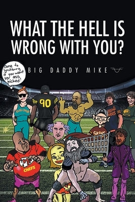 What the Hell is Wrong with You? by Big Daddy Mike