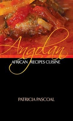 Angolan African Recipe Cuisine by Pascoal, Patricia