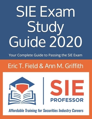 SIE Exam Study Guide 2020: Your Complete Guide to Passing the SIE Exam by Griffith, Ann M.