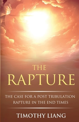 The Rapture: The Case for a Post Tribulation Rapture in the End Times Paperback Forward Digital Press