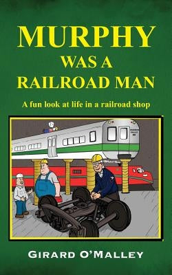 Murphy Was a Railroad Man Paperback Outskirts Press
