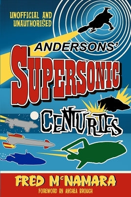 Andersons' Supersonic Centuries: The Retrofuture Worlds of Gerry and Sylvia Anderson by Brough, Ayshea