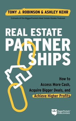Real Estate Partnerships: Access More Cash, Acquire Bigger Deals, and Achieve Higher Profits with a Real Estate Partner by Robinson, Tony