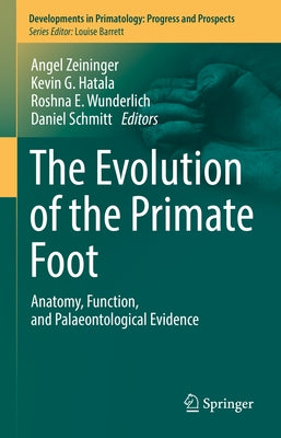 The Evolution of the Primate Foot: Anatomy, Function, and Palaeontological Evidence by Zeininger, Angel