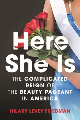 Here She Is: The Complicated Reign of the Beauty Pageant in America Paperback Beacon Press