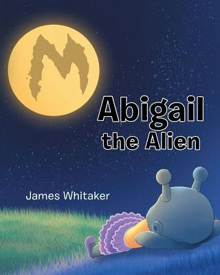 Abigail the Alien Paperback Page Publishing, Inc.