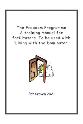 The Freedom Programme: A Training Manual for Facilitators.: To be used with the book, Living with the Dominator. by Craven, Pat