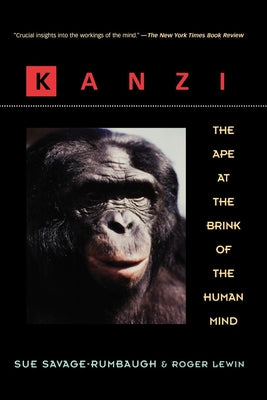 Kanzi: The Ape at the Brink of the Human Mind by Savage-Rumbaugh, Sue