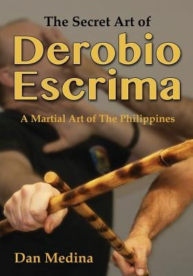 The Secret Art of Derobio Escrima: Martial Art of the Philippines Paperback Tambuli Media
