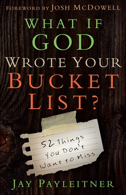What If God Wrote Your Bucket List?: 52 Things You Don't Want to Miss Paperback Harvest House Publishers
