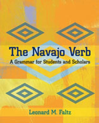 Navajo Verb: A Grammar for Students and Scholars by Faltz, Leonard M.