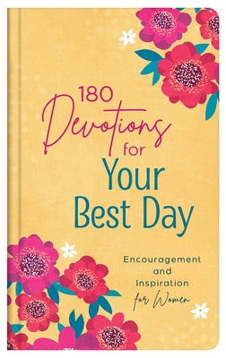 180 Devotions for Your Best Day: Encouragement and Inspiration for Women by Scott, Carey