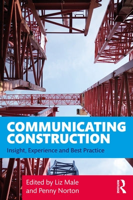 Communicating Construction: Insight, Experience and Best Practice by Male, Liz