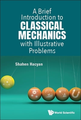 A Brief Introduction to Classical Mechanics with Illustrative Problems by Hacyan, Shahen