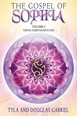 The Gospel of Sophia: Sophia Christos Initiation Paperback Our Spirit