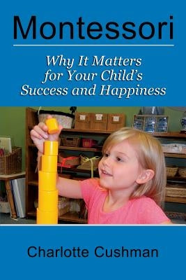 Montessori: Why It Matters For Your Child's Success And Happiness Paperback Paper Tiger (NJ)