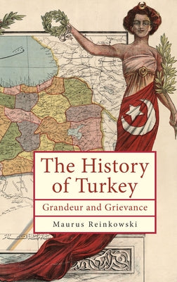 The History of Turkey: Grandeur and Grievance Paperback Academic Studies Press