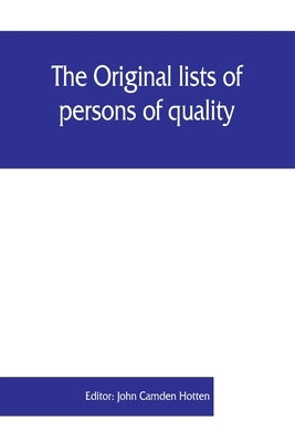 The Original lists of persons of quality, emigrants, religious exiles, political rebels, serving men sold for a term of years, apprentices, children s Paperback Alpha Edition