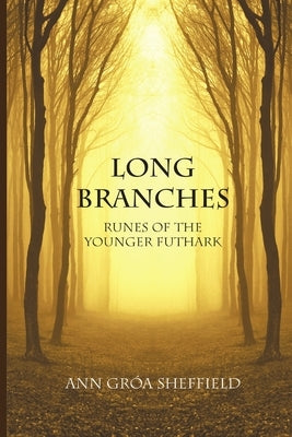 Long Branches: Runes of the Younger Futhark by Sheffield, Ann Groa