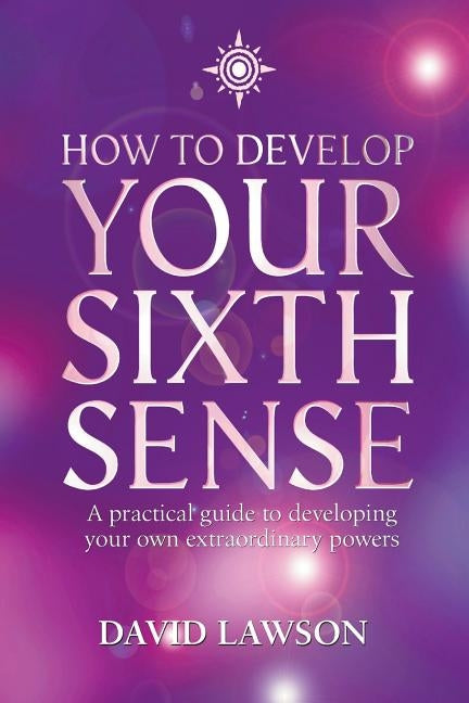 How to Develop Your Sixth Sense by Lawson, David