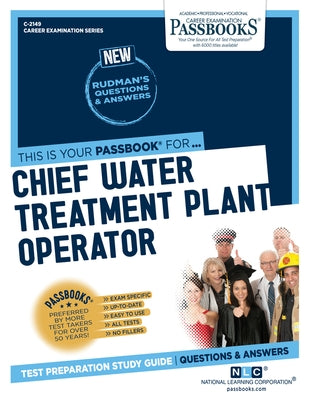 Chief Water Treatment Plant Operator (C-2149): Passbooks Study Guide Volume 2149 by National Learning Corporation