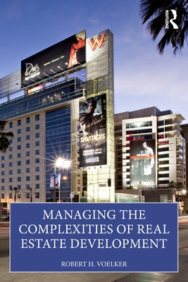 Managing the Complexities of Real Estate Development by Voelker, Bob