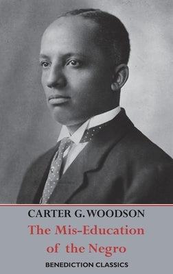 The Mis-Education of the Negro by Woodson, Carter Godwin