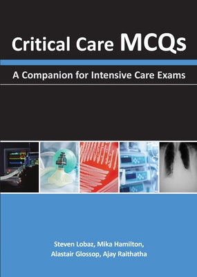 Critical Care McQs: A Companion for Intensive Care Exams by Lobaz, Steven