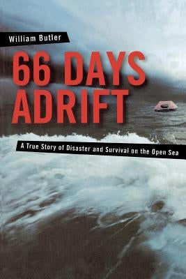 66 Days Adrift: A True Story of Disaster and Survival on the Open Sea by Butler, William