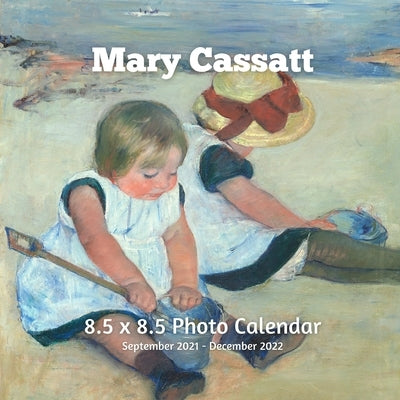 Mary Cassatt 8.5 X 8.5 Calendar September 2021 -December 2022: Mother and Children - Monthly Calendar with U.S./UK/ Canadian/Christian/Jewish/Muslim H Paperback Independently Published
