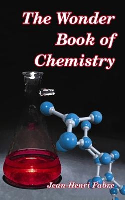 The Wonder Book of Chemistry by Fabre, Jean-Henri