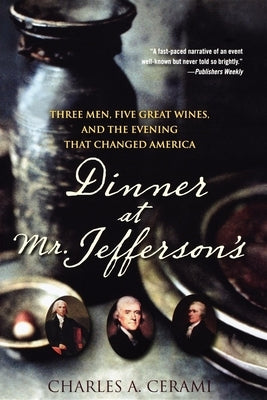 Dinner at Mr. Jefferson's: Three Men, Five Great Wines, and the Evening That Changed America Paperback Wiley