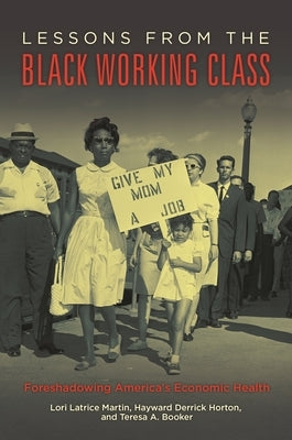 Lessons from the Black Working Class: Foreshadowing America's Economic Health by Martin, Lori